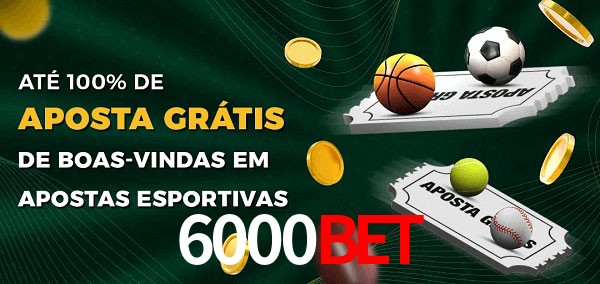 6000bet Ate 100% de Aposta Gratis